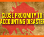 Close Proximity to Accounting Disaster